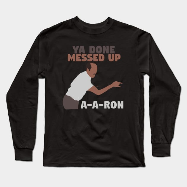 Key And Peele Ya Done Messed Up A A Ron Long Sleeve T-Shirt by fancyjan